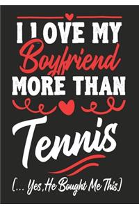 I love my Boyfriend More Than Tennis (...yes, he bought me this)