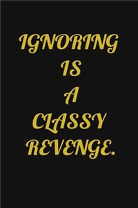 Ignoring Is a Classy Revenge.