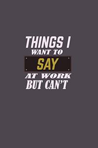 Things I Want To Say at Work But Can't