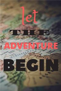 Let The Adventure Begin: NOTEBOOK: 6x9 Lined Journal, Memory Book, Travel Journal, Diary To Record Your Thoughts, Graduation Gift, Teacher Gifts, Motley Map ... People Who L