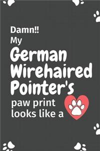 Damn!! my German Wirehaired Pointer's paw print looks like a