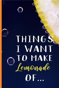 Things I Want To Make Lemonade Of