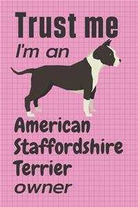 Trust me I am an American Staffordshire Terrier owner