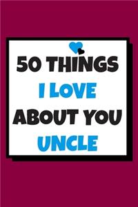 50 Things I love about you uncle