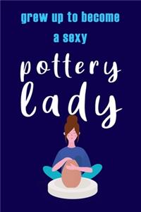 Grew Up To Become a Sexy Pottery Lady