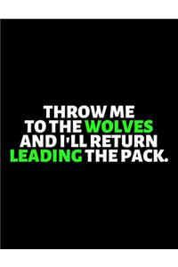 Throw Me To The Wolves And I'll Return Leading the Pack
