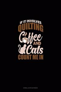 If It Involves Quilting Coffee & Cats Count Me In