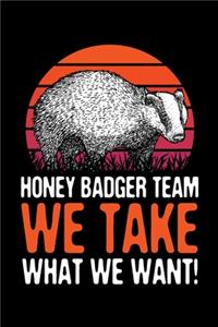 Honey Badger Team We Take What We Want