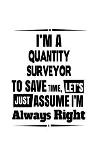 I'm A Quantity Surveyor To Save Time, Let's Assume That I'm Always Right