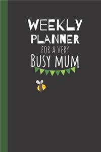 Weekly Planner For A Very Busy Mum: Weekly Organiser / Journal, Notebook Organizer, Week Per Page, 50 Pages Ruled White Paper, 106 pages, Cute Fun Gift for Mom Mum Mother