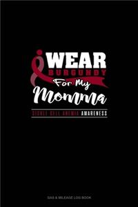 I Wear Burgundy For My Momma - Sickle Cell Anemia Awareness