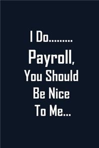 I Do Payroll, You Should Be Nice To Me...