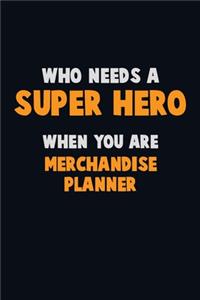 Who Need A SUPER HERO, When You Are Merchandise Planner