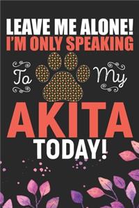 Leave Me Alone! I'm Only Speaking to My Akita Today