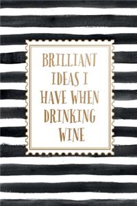 Brilliant Ideas I Have When Drinking Wine