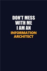 Don't Mess With Me Because I Am An Information Architect