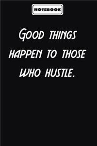 Good things happen to those who hustle.
