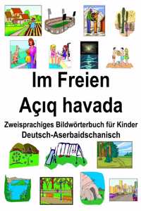 Deutsch-Aserbaidschanisch Im Freien/Aç&#305;q havada Zweisprachiges Bildwörterbuch für Kinder