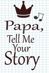 Papa, tell me your story