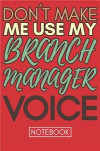 Don't Make Me Use My Branch Manager Voice