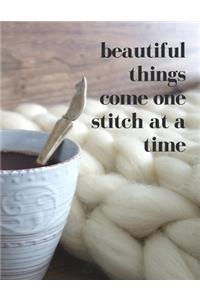 Beautiful Things Come One Stitch at a Time