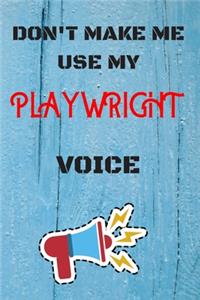 DON'T MAKE ME USE MY Playwright VOICE