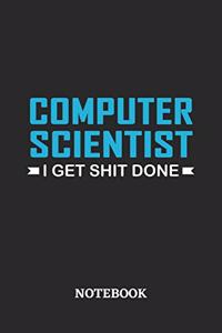 Computer Scientist I Get Shit Done Notebook