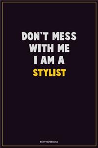 Don't Mess With Me, I Am A Stylist
