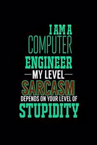I Am a Computer Engineer My Level Sarcasm Depends on Your Level of Stupidity