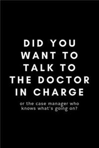Did You Want To Talk To The Doctor In Charge?