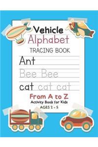Vehicle Alphabet Tracing Book From A to Z Activity Book for Kids Ages 2-5