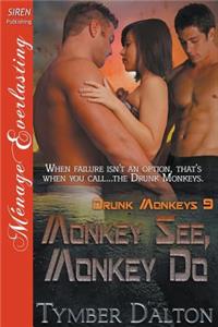 Monkey See, Monkey Do [Drunk Monkeys 9] (Siren Publishing Menage Everlasting)