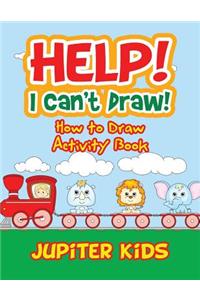 Help! I Can't Draw! How to Draw Activity Book