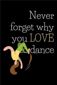 Never forget why you LOVE to dance