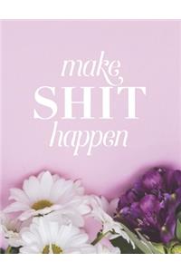 Make Shit Happen