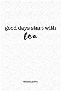 Good Days Start With Tea