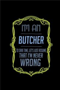 I'm a butcher. To save time, let's just assume that I'm never wrong