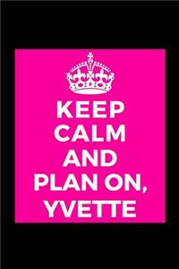 Keep Calm and Plan On, Yvette