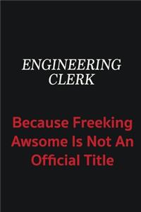 Engineering Clerk because freeking awsome is not an official title