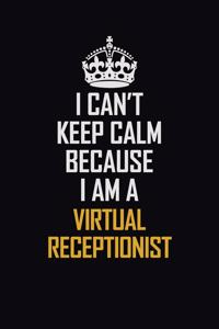 I Can't Keep Calm Because I Am A Virtual Receptionist