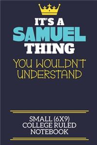 It's A Samuel Thing You Wouldn't Understand Small (6x9) College Ruled Notebook: A cute book to write in for any book lovers, doodle writers and budding authors!