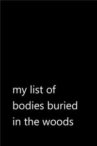 my list of bodies buried in the woods