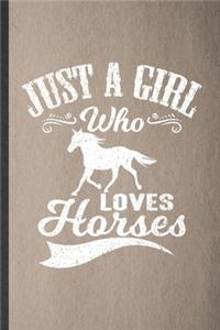 Just a Girl Who Loves Horses: Lined Notebook For Horse Lover. Funny Ruled Journal For Cowboy Cowgirl Riding. Unique Student Teacher Blank Composition/ Planner Great For Home Scho