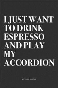 I Just Want To Drink Espresso And Play My Accordion