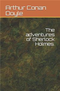 The adventures of Sherlock Holmes.