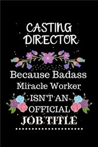 Casting director Because Badass Miracle Worker Isn't an Official Job Title