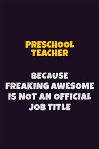 Preschool Teacher, Because Freaking Awesome Is Not An Official Job Title