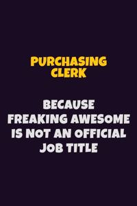 Purchasing Clerk, Because Freaking Awesome Is Not An Official Job Title