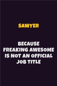 Sawyer, Because Freaking Awesome Is Not An Official Job Title