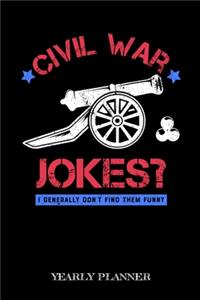 Civil War Jokes I Generally Dont Find Them Funny Yearly Planner